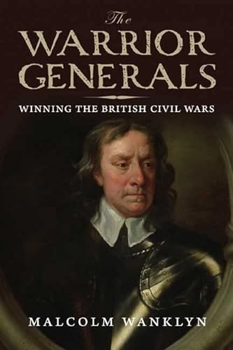 Beispielbild fr Warrior Generals: Winning the British Civil Wars zum Verkauf von WorldofBooks