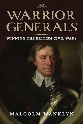 9780300113082: The Warrior Generals: Winning the British Civil Wars