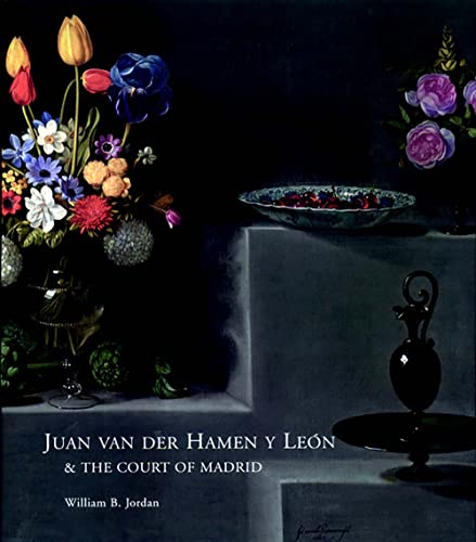 Juan van der Hamen y León & The Court of Madrid - William B. Jordan