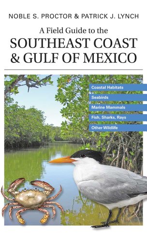 9780300113280: A Field Guide to the Southeast Coast & Gulf of Mexico: Coastal Habitats, Seabirds, Marine Mammals, Fish, & Other Wildlife