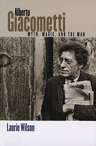 Imagen de archivo de Alberto Giacometti: Myth, Magic, and the Man a la venta por Midtown Scholar Bookstore