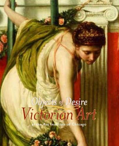 Objects of Desire: Victorian Art at the Art Institute of Chicago (9780300113419) by Barter, Judith A.; Zelleke, Ghenete