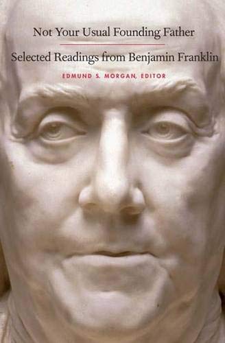 9780300113945: Not Your Usual Founding Father: Selected Readings from Benjamin Franklin