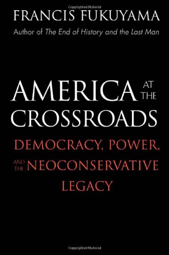 9780300113990: America at the Crossroads: Democracy, Power, And the Neoconservative Legacy