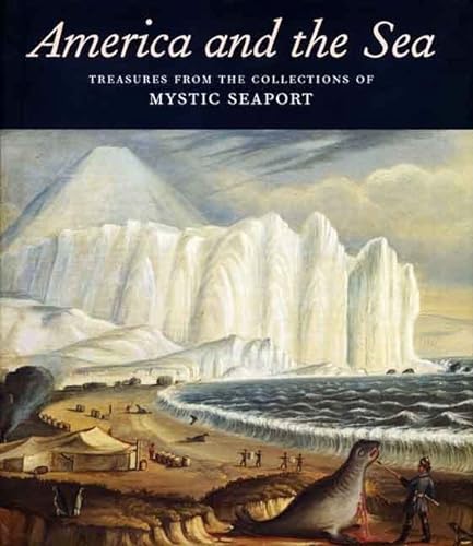 Imagen de archivo de America and the Sea : Treasures from the Collections of Mystic Seaport a la venta por Better World Books