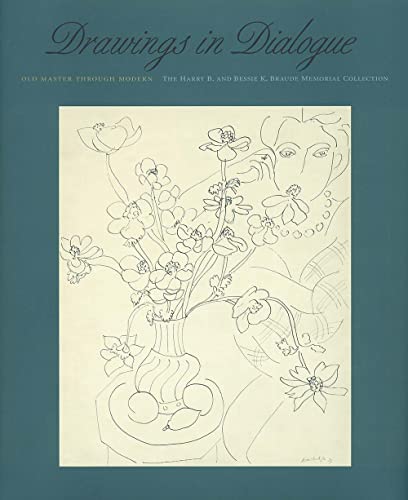 Imagen de archivo de Drawings in Dialogue: Old Master Through Modern : The Harry B. and Bessie K. Braude Memorial Collection a la venta por Better World Books: West