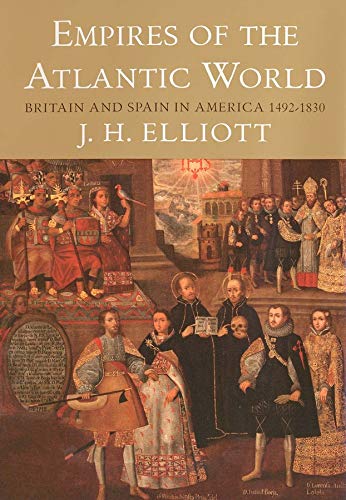 Empires of the Atlantic World: Britain and Spain in America 1492-1830 - Elliott, J. H.