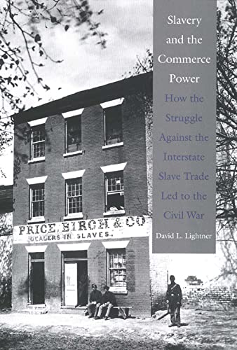 Stock image for Slavery and the Commerce Power : How the Struggle Against the Interstate Slave Trade Led to the Civil War for sale by Better World Books: West