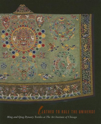 Imagen de archivo de Clothed to Rule the Universe: Ming and Qing Dynasty Textiles at the Art Institute of Chicago (Museum Studies) a la venta por HPB-Movies