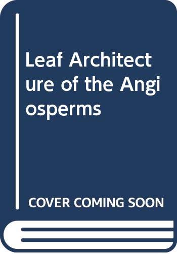 Leaf Architecture of the Angiosperms (9780300114850) by Hickey, Mr. Leo J.; Taylor, Mr. David W.