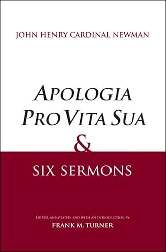 APOLOGIA PRO VITA SUA & SIX SERMONS. - M. TURNER, Frank (Edits.) John Henry Cardinal Newman