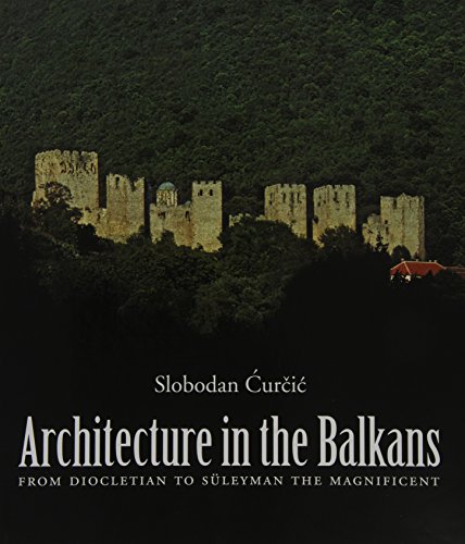 9780300115703: Architecture in the Balkans: From Diocletian to Suleyman the Magnificent: From Diocletian to Suleyman the Magnificent, c. 300-1550