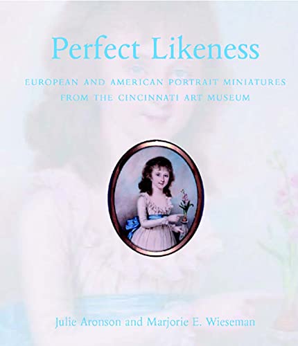 9780300115802: Perfect Likeness: European and American Portrait Miniatures from the Cincinnati Art Museum