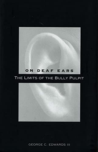 On Deaf Ears: The Limits of the Bully Pulpit (9780300115819) by Edwards III, George C.
