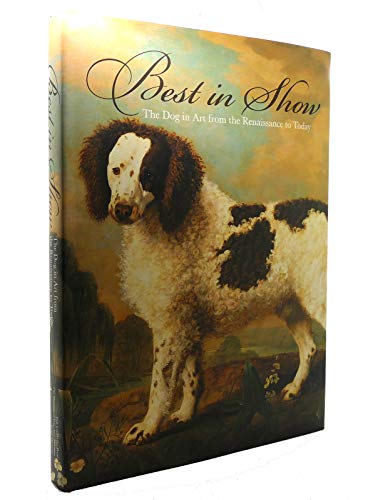 Best in Show: The Dog in Art from the Renaissance to Today (9780300115888) by Bowron, Peter; Rebbert, Carolyn Rose; Rosenblum, Robert; Secord, William