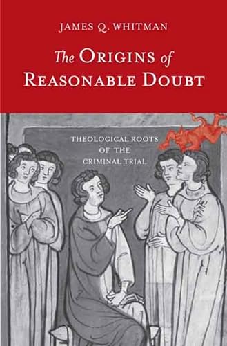 The Origins of Reasonable Doubt: Theological Roots of the Criminal Trial (Yale Law Library Series...