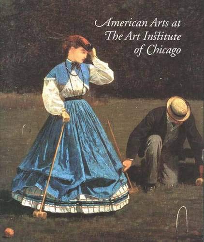 American Arts at the Art Institute of Chicago: From Colonial Times to World War I (9780300116243) by Barter, Judith A.