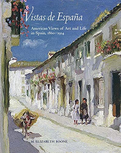 Beispielbild fr Vistas de Espaa : American Views of Art and Life in Spain, 1860-1914 zum Verkauf von Better World Books