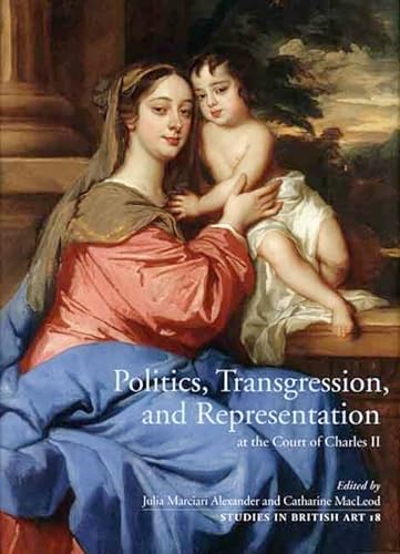 Stock image for Politics, Transgression, and Representation at the Court of Charles II (Studies in British Art) for sale by books4u31