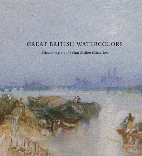 Great British Watercolors: From the Paul Mellon Collection at the Yale Center for British Art