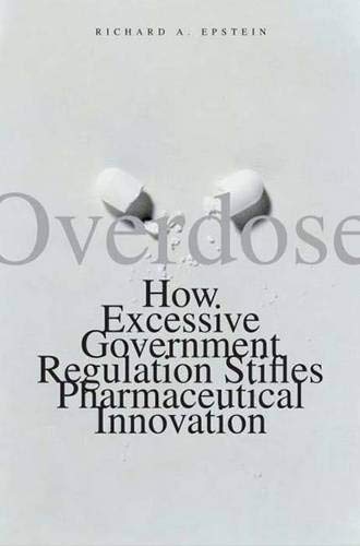 Stock image for Overdose: How Excessive Government Regulation Stifles Pharmaceutical Innovation for sale by Open Books