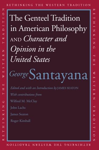 Beispielbild fr The Genteel Tradition in American Philosophy and Character and Opinion in the United States (Rethinking the Western Tradition) zum Verkauf von BooksRun