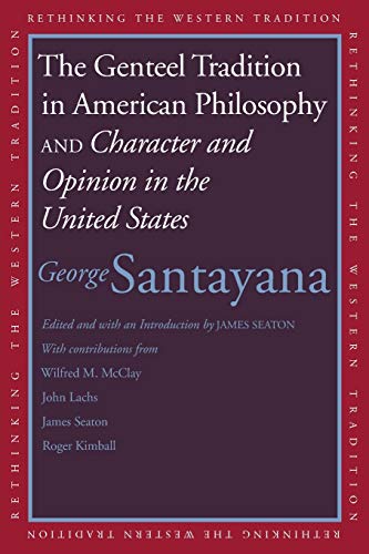 Imagen de archivo de The Genteel Tradition in American Philosophy and Character and Opinion in the United States (Rethinking the Western Tradition) a la venta por BooksRun
