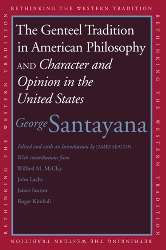 9780300116656: Genteel Tradition in American Philosophy and Character and Opinion in the United States (Rethinking the Western Tradition)