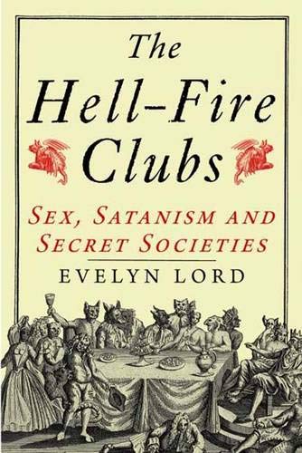 Stock image for The Hellfire Clubs: Sex, Satanism and Secret Societies for sale by Earl The Pearls