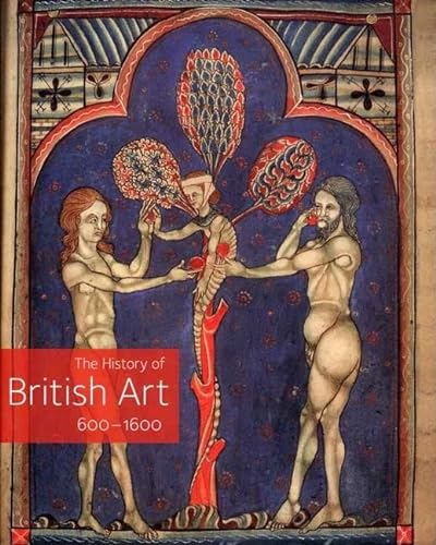 9780300116700: The History of British Art, Volume 1: 600-1600