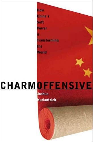 Beispielbild fr Charm Offensive: How China's Soft Power Is Transforming the World (New Republic Book) (A New Republic Book) zum Verkauf von WorldofBooks