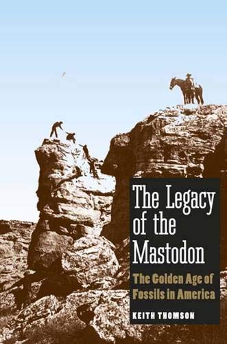 9780300117042: The Legacy of the Mastodon: The Golden Age of Fossils in America