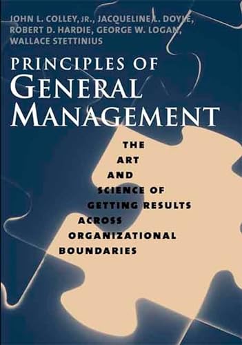 Beispielbild fr Principles of General Management: The Art and Science of Getting Results Across Organizational Boundaries zum Verkauf von Wonder Book