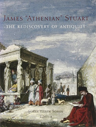 9780300117134: James 'Athenian' Stuart: The Rediscovery of Antiquity (Bard Graduate Center for Studies in the Decorative Arts, Design & Culture) (Bard Graduate Center for Studies in the Decorative Arts(YUP))