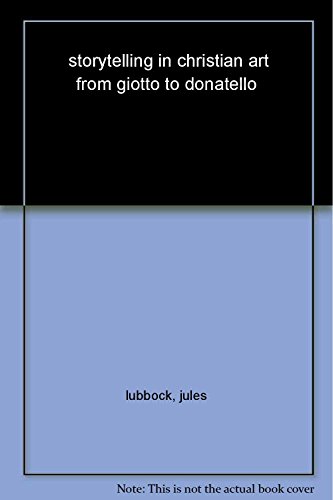 Storytelling in Christian Art from Giotto to Donatello