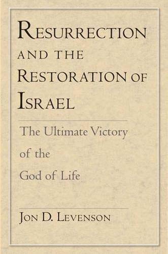 9780300117356: Resurrection and the Restoration of Israel: The Ultimate Victory of the God of Life