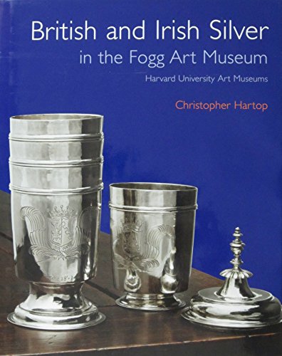 Imagen de archivo de British and Irish Silver in the Fogg Art Museum, Harvard University Art Museums a la venta por HPB-Blue