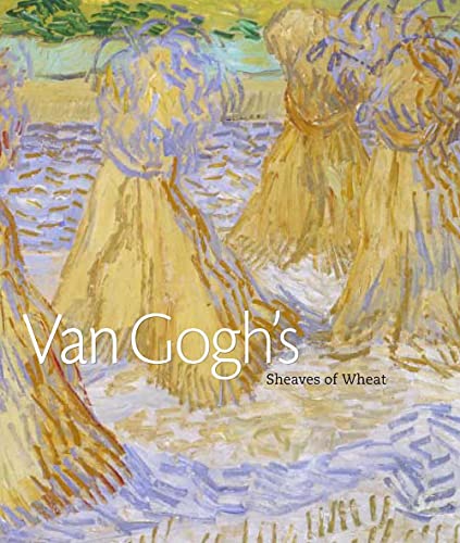 9780300117721: Van Gogh's Sheaves of Wheat