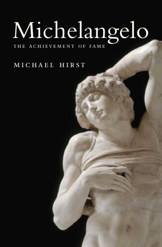 Michelangelo - The Achievement of Fame (1475-1534) - Hirst, Michael
