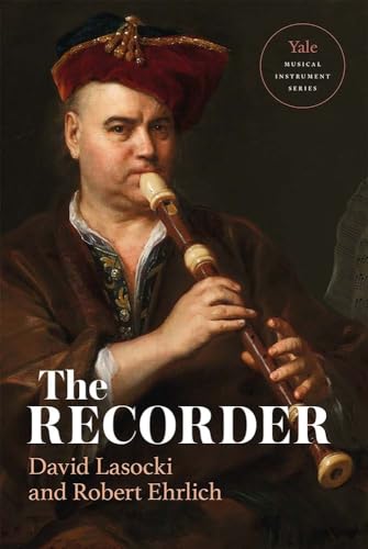 The Recorder (Yale Musical Instrument Series) (9780300118704) by Lasocki, David; Ehrlich, Robert; Tarasov, Nikolaj; Petri, Michala