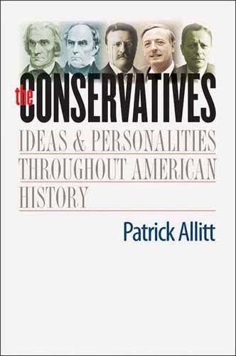 9780300118940: The Conservatives: Ideas and Personalities Throughout American History