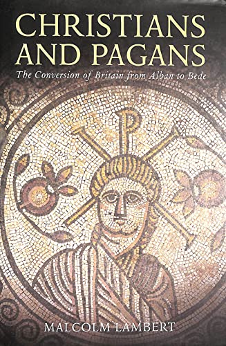 Christians and Pagans: The Conversion of Britain from Alban to Bede (9780300119084) by Lambert, Malcolm