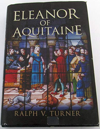 Eleanor of Aquitaine: Queen of France, Queen of England - Turner, Ralph V.