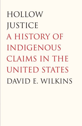 Hollow Justice: A History of Indigenous Claims in the United States (The Henry Roe Cloud Series on American Indians and Modernity) (9780300119268) by Wilkins, David E.