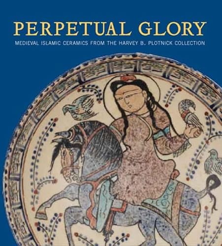 9780300119435: Perpetual Glory: Medieval Islamic Ceramics from the Harvey B. Plotnick Collection