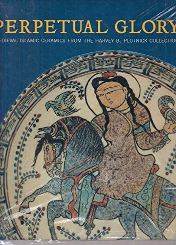 Perpetual Glory ~ Medieval Islamic Ceramics From the Harvey B Plotnick Collection