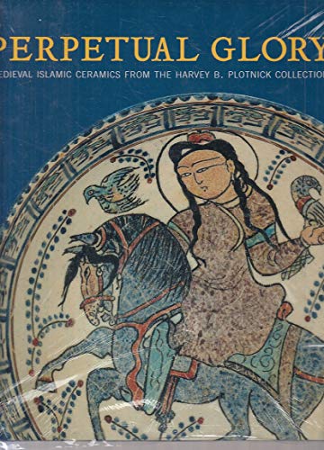 Perpetual Glory: Medieval Islamic Ceramics from the Harvey B. Plotnick Collection - Pancaroglu, Oya