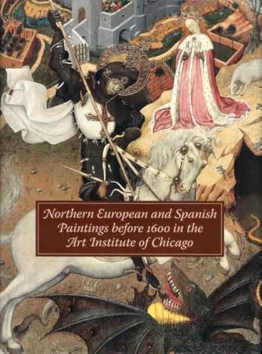 Stock image for Northern European and Spanish Paintings before 1600 in the Art Institute of Chicago: A Catalogue of the Collection for sale by Spike706