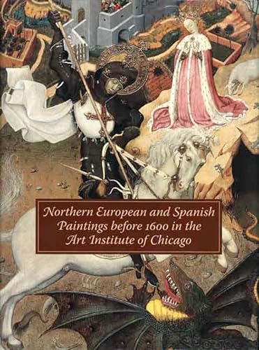 Northern European and Spanish Paintings before 1600 in the Art Institute of Chicago: A Catalogue of the Collection - Mann, Richard G.; Jones, Susan Frances; Sobre, Judith Berg