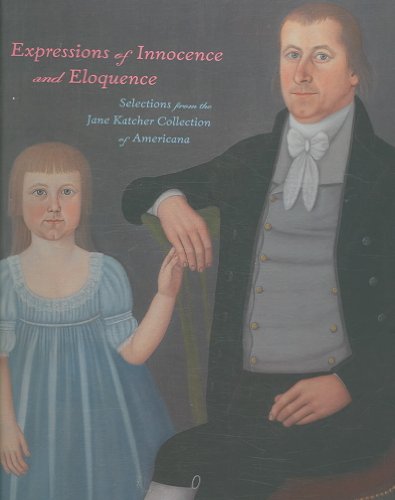 Stock image for Expressions of Innocence and Eloquence: Selections from the Jane Katcher Collection of Americana for sale by A Squared Books (Don Dewhirst)
